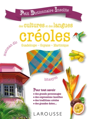 Petit dictionnaire insolite des cultures et des langues créoles : Guadeloupe, Guyane, Martinique - Suzy Palatin