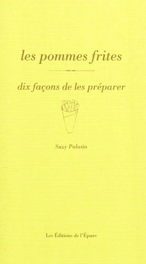 Les pommes frites : dix façons de les préparer - Suzy Palatin