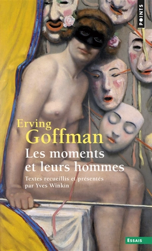 Les moments et leurs hommes - Erving Goffman