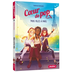 Coeur de pop. Vol. 3. Trois filles à Paris - Catherine Kalengula