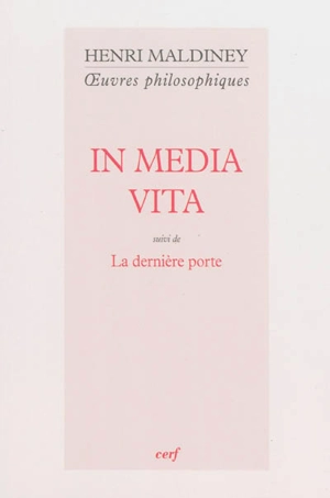 Oeuvres philosophiques. In media vita. La dernière porte - Henri Maldiney