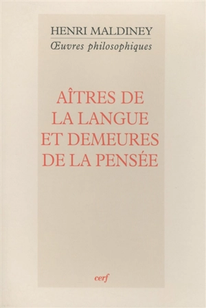 Oeuvres philosophiques. Aîtres de la langue et demeures de la pensée - Henri Maldiney