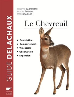 Le chevreuil : description, comportement, vie sociale, observation, expansion - Philippe Carruette