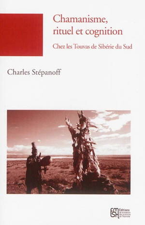 Chamanisme, rituel et cognition : chez les Touvas (Sibérie du Sud) - Charles Stépanoff