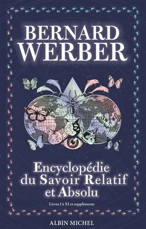 Encyclopédie du savoir relatif et absolu : livres I à XI et suppléments - Bernard Werber