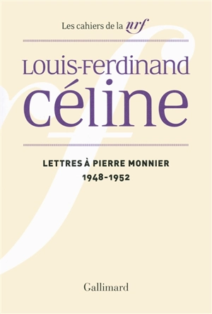 Cahiers Céline. Vol. 12. Lettres à Pierre Monnier : 1948-1952 - Louis-Ferdinand Céline
