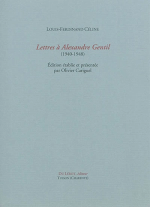 Lettres à Alexandre Gentil : 1940-1948 - Louis-Ferdinand Céline
