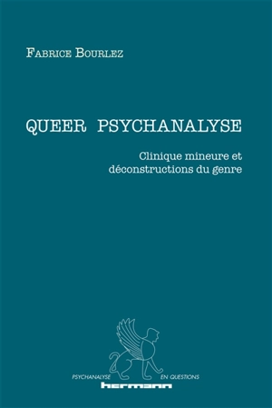 Queer psychanalyse : clinique mineure et déconstructions du genre - Fabrice Bourlez