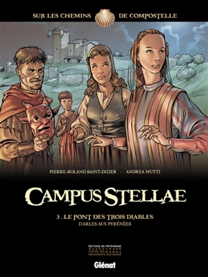 Campus stellae, sur les chemins de Compostelle. Vol. 3. Le pont des trois diables : d'Arles aux Pyrénées - Pierre-Roland Saint-Dizier