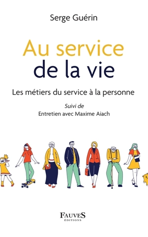 Au service de la vie : les métiers du service à la personne - Serge Guérin