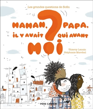 Maman, papa, il y avait qui avant moi ? - Thierry Lenain