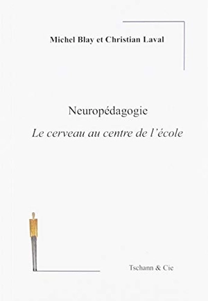 Neuropédagogie : le cerveau au centre de l'école - Michel Blay