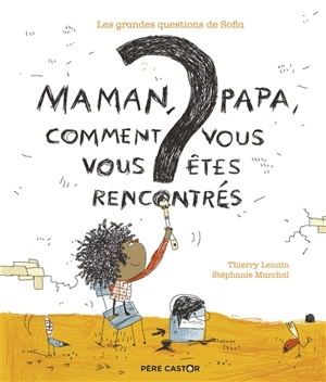 Maman, papa, comment vous vous êtes rencontrés ? - Thierry Lenain