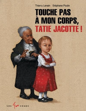 Touche pas à mon corps, Tatie Jacotte ! - Thierry Lenain