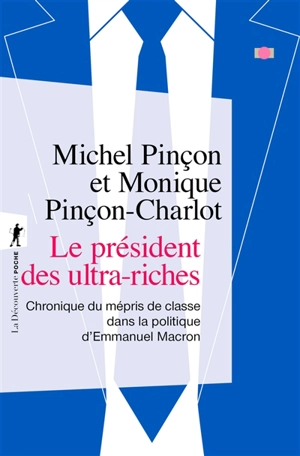 Le président des ultra-riches : chronique du mépris de classe dans la politique d'Emmanuel Macron - Michel Pinçon