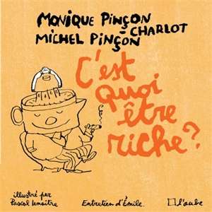 C'est quoi être riche ? : entretiens avec Emile - Monique Pinçon-Charlot