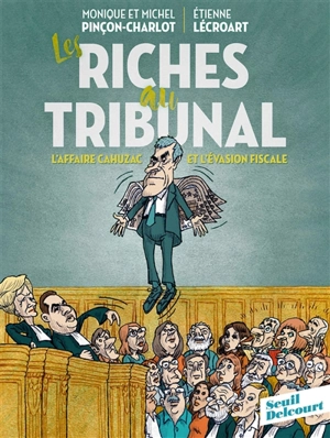 Les riches au tribunal : l'affaire Cahuzac et l'évasion fiscale - Monique Pinçon-Charlot