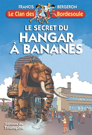 Le clan des Bordesoule. Vol. 33. Le secret du hangar à bananes - Francis Bergeron