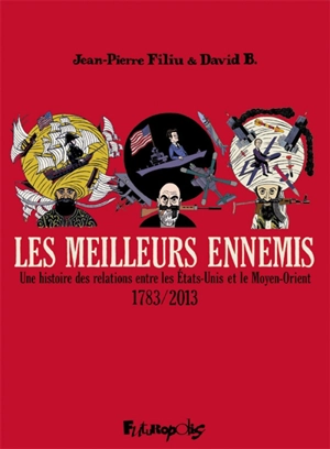 Les meilleurs ennemis : une histoire des relations entre les Etats-Unis et le Moyen-Orient : 1783-2013 - Jean-Pierre Filiu