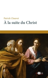 A la suite du Christ - Patrick Chauvet