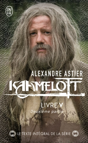 Kaamelott. Livre V, deuxième partie : épisodes 5 à 8 - Alexandre Astier