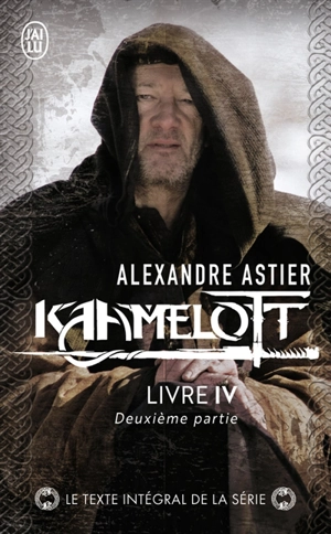 Kaamelott. Livre 4, deuxième partie : épisodes 50 à 99 - Alexandre Astier