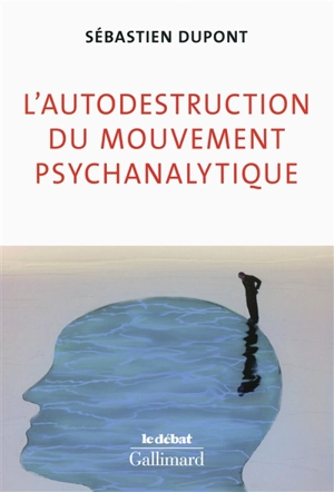 L'autodestruction du mouvement psychanalytique - Sébastien Dupont