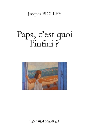 Papa, c'est quoi l'infini ? : les présents de l'enfance - Jacques Biolley