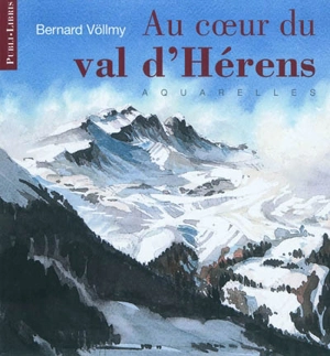 Au coeur du val d'Hérens - Bernard Völlmy