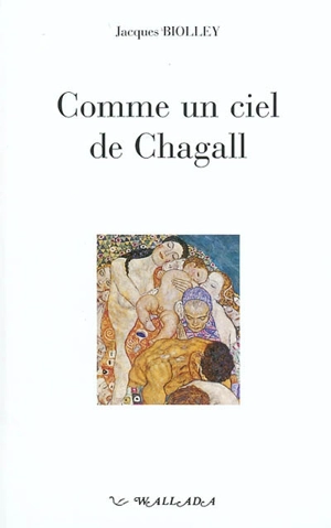 Comme un ciel de Chagall : récit - Jacques Biolley