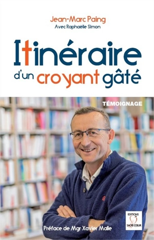 Itinéraire d'un croyant gâté - Jean-Marc Paing