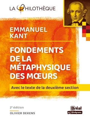 Fondements de la métaphysique des moeurs, Emmanuel Kant : avec le texte de la deuxième section - Olivier Dekens