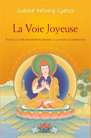 La voie joyeuse : toute la voie bouddhiste qui mène à l'illumination - Kelsang Gyatso