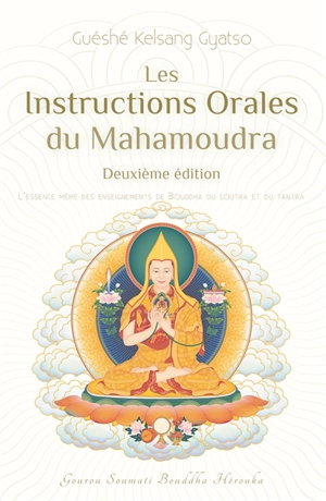 Les instructions orales du mahamoudra : l'essence même des enseignements de Bouddha, du soutra et du tantra - Kelsang Gyatso