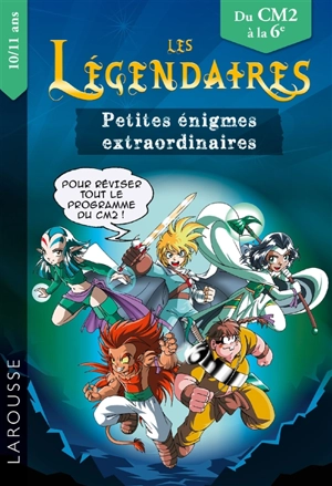 Les Légendaires : petites énigmes extraordinaires : du CM2 à la 6e, 10-11 ans - François Lecellier