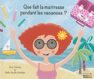 Que fait la maîtresse pendant les vacances ? - Anne Théréné