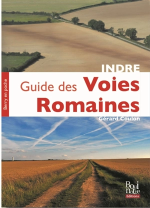 Guide des voies romaines de l'Indre - Gérard Coulon