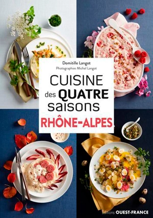 Cuisine des quatre saisons : Rhône-Alpes - Domitille Langot