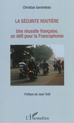 La sécurité routière : une réussite française, un défi pour la francophonie - Christian Gerondeau