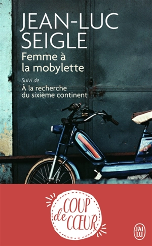 Femme à la mobylette. A la recherche du sixième continent - Jean-Luc Seigle