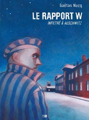 Le rapport W : infiltré à Auschwitz - Gaétan Nocq