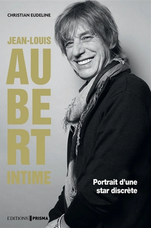 Jean-Louis Aubert intime : portrait d'un enfant du rock - Christian Eudeline