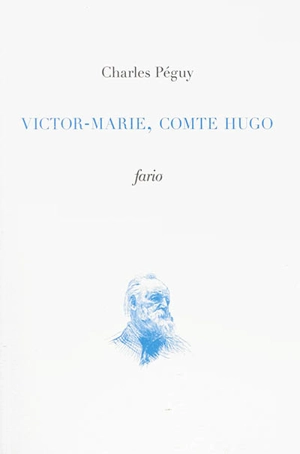 Victor-Marie, comte Hugo : solvuntur objecta - Charles Péguy