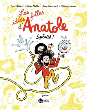 Les idées folles d'Anatole. Vol. 1. Splatch ! - Anne Didier