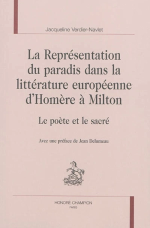 La représentation du paradis dans la littérature européenne d'Homère à Milton : le poète et le sacré - Jacqueline Verdier-Navlet