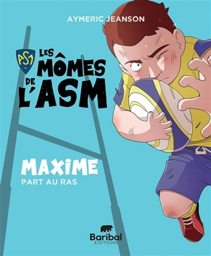 Les mômes de l'ASM. Maxime part au ras - Aymeric Jeanson