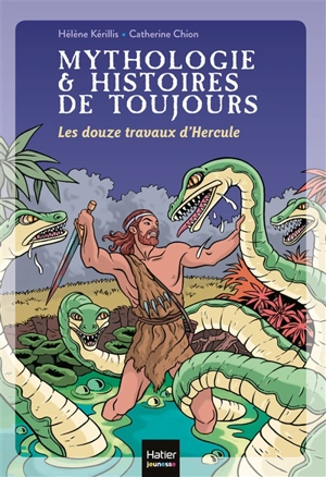 Mythologie & histoires de toujours. Vol. 2. Les douze travaux d'Hercule - Hélène Kérillis