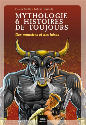 Mythologie & histoires de toujours. Vol. 1. Des monstres et des héros - Hélène Kérillis