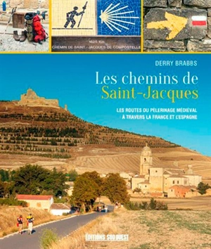 Les chemins de Saint-Jacques : les routes du pèlerinage médiéval à travers la France et l'Europe - Derry Brabbs