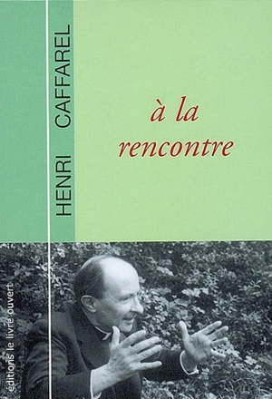 Père Henri Caffarel : à la rencontre - Gérard de Roberty